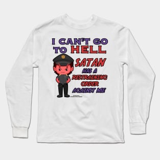 Satan Has A Restraining Order Against Me Funny Inspirational Novelty Gift Long Sleeve T-Shirt